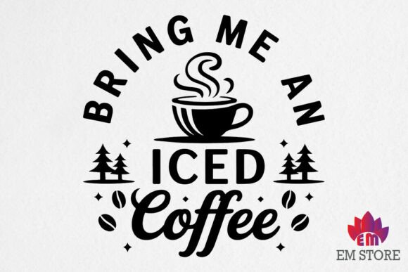 Bring Me an Iced Coffee - Coffee SVG