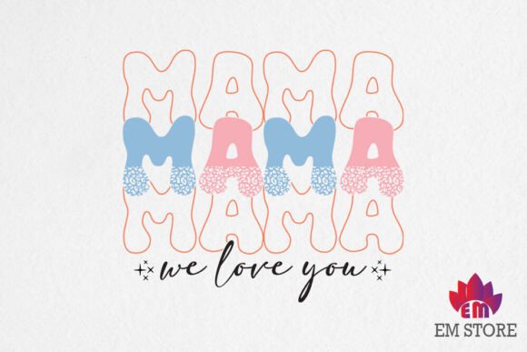 Mama We Love You - SVG PNG, Mother's Day