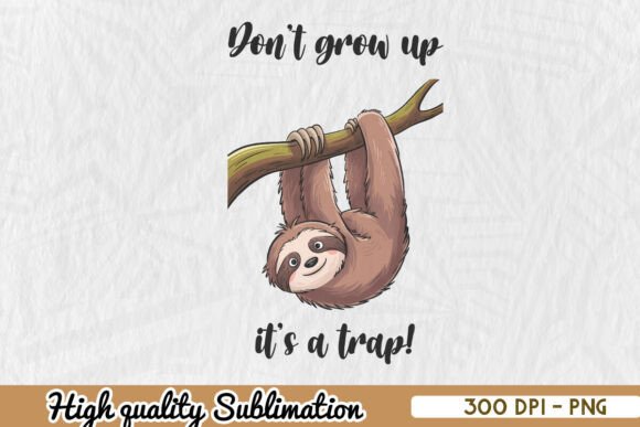 Sloth Don't Grow Up It's Trap Quote PNG