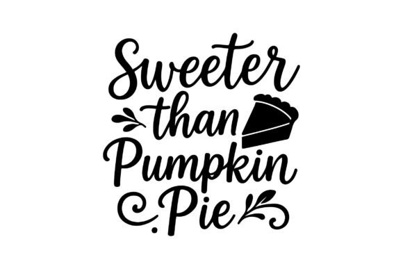 Sweeter Than Pumpkin Pie SVG PNG Design