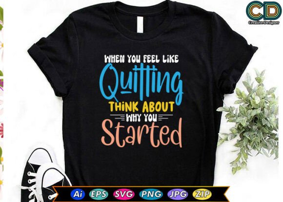 When YOU FEEL LIKE QUITTING, THINK ABOUT